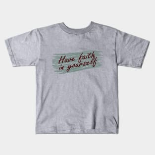 Have faith in yourself Kids T-Shirt